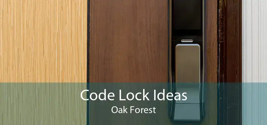 Code Lock Ideas Oak Forest