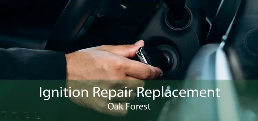 Ignition Repair Replacement Oak Forest
